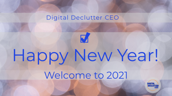 Happy New Year! Welcome to 2021 from Digital Declutter CEO.